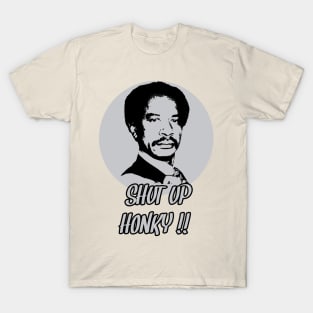 Shut up honky T-shirt T-Shirt